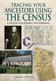 Tracing Your Ancestors Using the Census: A Guide for Family Historians Tracing Your Ancestors Using the Census: A Guide for Family Historians
