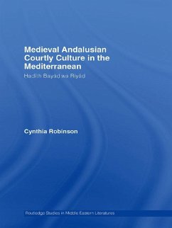 Medieval Andalusian Courtly Culture in the Mediterranean (eBook, ePUB) - Robinson, Cynthia