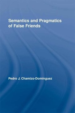 Semantics and Pragmatics of False Friends (eBook, PDF) - Chamizo-Domínguez, Pedro J.