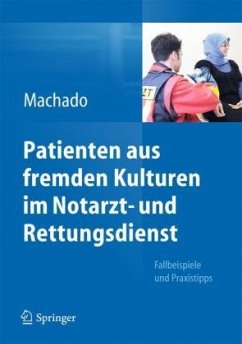 Patienten aus fremden Kulturen im Notarzt- und Rettungsdienst - Machado, Carl