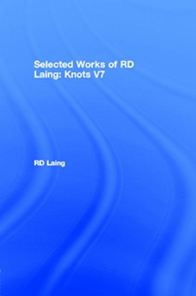 Knots: Selected Works of RD Laing: Vol 7 (eBook, ePUB)