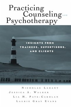 Practicing Counseling and Psychotherapy (eBook, ePUB) - Ladany, Nicholas; Walker, Jessica A.; Pate-Carolan, Lia M.; Gray Evans, Laurie