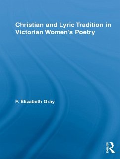Christian and Lyric Tradition in Victorian Women's Poetry (eBook, ePUB) - Gray, F. Elizabeth