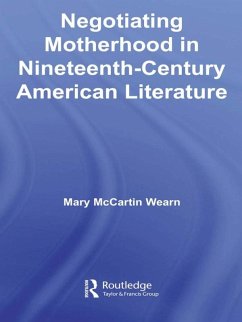 Negotiating Motherhood in Nineteenth-Century American Literature (eBook, ePUB) - Wearn, Mary McCartin