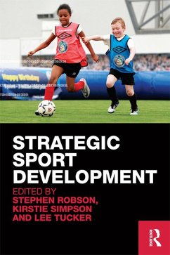 Strategic Sport Development (eBook, ePUB) - Robson, Stephen; Simpson, Kirstie; Tucker, Lee