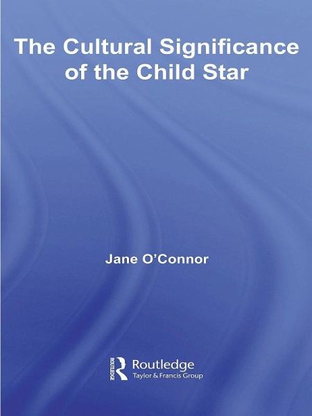 The Cultural Significance of the Child Star (eBook, ePUB) The Cultural Significance of the Child Star (eBook, ePUB)