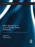 New Dynamics in Cross-Taiwan Strait Relations (eBook, PDF) New Dynamics in Cross-Taiwan Strait Relations (eBook, PDF)
