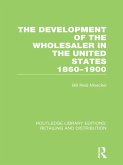 The Development of the Wholesaler in the United States 1860-1900 (RLE Retailing and Distribution) (eBook, ePUB)