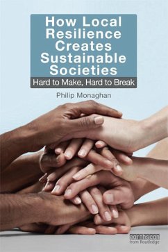 How Local Resilience Creates Sustainable Societies (eBook, PDF) - Monaghan, Philip