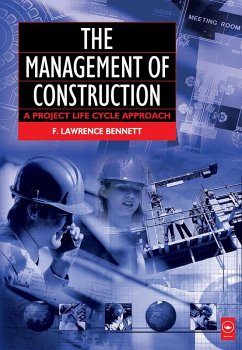 The Management of Construction: A Project Lifecycle Approach (eBook, ePUB) - Bennett, F. Lawrence