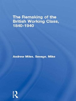 The Remaking of the British Working Class, 1840-1940 (eBook, PDF) - Miles, Andrew; Savage, Mike