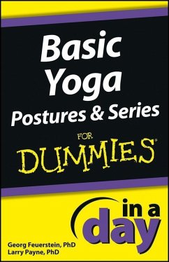 Basic Yoga Postures and Series In A Day For Dummies (eBook, PDF) - Feuerstein, Georg; Payne, Larry Basic Yoga Postures and Series In A Day For Dummies (eBook, PDF) - Feuerstein, Georg; Payne, Larry