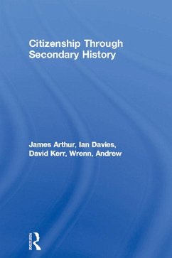 Citizenship Through Secondary History (eBook, ePUB) - Arthur, James; Davies, Ian; Kerr, David; Wrenn, Andrew