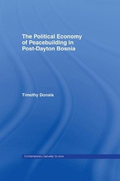 The Political Economy of Peacebuilding in Post-Dayton Bosnia (eBook, PDF) - Donais, Timothy