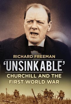 'Unsinkable': Churchill and the First World War - Freeman, Richard