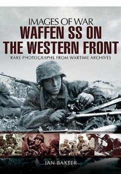 Waffen-SS on the Western Front: Rare Photographs from Wartime Archives - Baxter, Ian