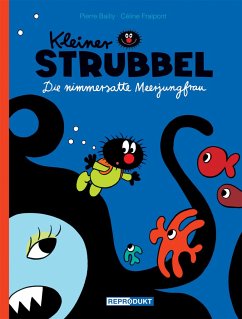 Die nimmersatte Meerjungfrau / Kleiner Strubbel Bd.3 - Bailly, Pierre;Fraipont, Céline