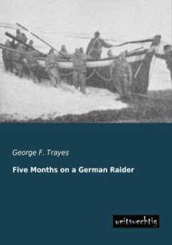 Five Months on a German Raider - Trayes, George F.