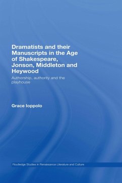 Dramatists and their Manuscripts in the Age of Shakespeare, Jonson, Middleton and Heywood (eBook, ePUB) - Ioppolo, Grace