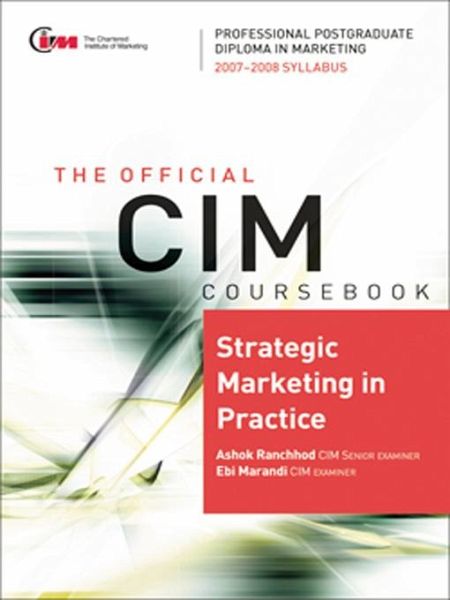 CIM Coursebook 07/08 Strategic Marketing in Practice (eBook, ePUB) CIM Coursebook 07/08 Strategic Marketing in Practice (eBook, ePUB)