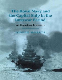 The Royal Navy and the Capital Ship in the Interwar Period (eBook, PDF) - Moretz, Joseph