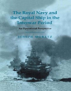 The Royal Navy and the Capital Ship in the Interwar Period (eBook, ePUB) - Moretz, Joseph