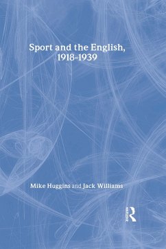 Sport and the English, 1918-1939 (eBook, ePUB) - Huggins, Mike; Williams, Jack