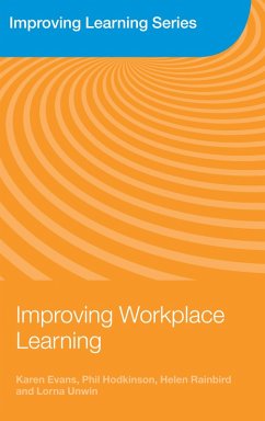Improving Workplace Learning (eBook, ePUB) - Evans, Karen; Hodkinson, Phil; Rainbird, Helen; Unwin, Lorna