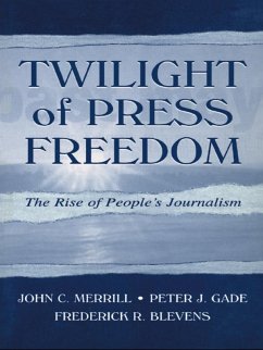 Twilight of Press Freedom (eBook, ePUB) - Merrill, John C.; Gade, Peter J.; Blevens, Frederick R.