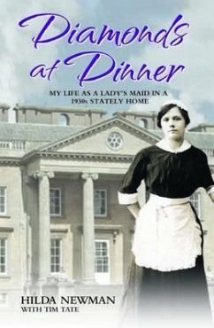 Diamonds at Dinner - My Life as a Lady's Maid in a 1930s Stately Home - Tate, Tim; Newman, Hilda