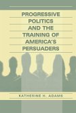 Progressive Politics and the Training of America's Persuaders (eBook, ePUB)
