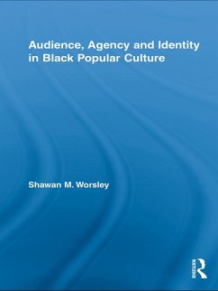 Audience, Agency and Identity in Black Popular Culture (eBook, ePUB) - Worsley, Shawan M.