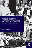 A Social History of Maternity and Childbirth (eBook, PDF)