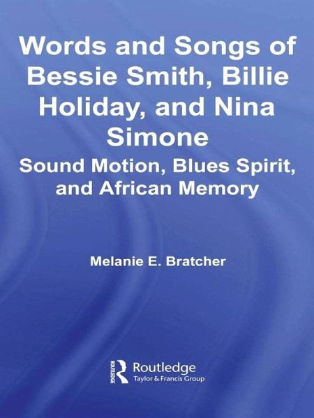Words and Songs of Bessie Smith, Billie Holiday, and Nina Simone (eBook, ePUB) Words and Songs of Bessie Smith, Billie Holiday, and Nina Simone (eBook, ePUB)