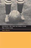 Football: The First Hundred Years (eBook, ePUB)