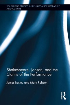 Shakespeare, Jonson, and the Claims of the Performative (eBook, ePUB) - Loxley, James; Robson, Mark