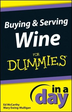 Buying and Serving Wine In A Day For Dummies (eBook, ePUB) - Mccarthy, Ed; Ewing-Mulligan, Mary