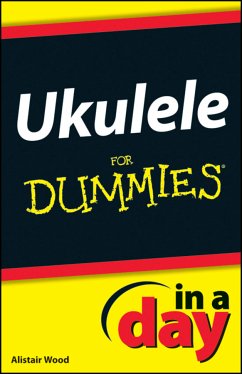 Ukulele In A Day For Dummies (eBook, ePUB) - Wood, Alistair