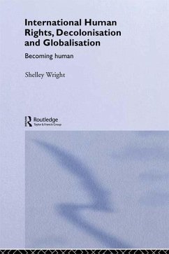 International Human Rights, Decolonisation and Globalisation (eBook, PDF) - Wright, Shelley