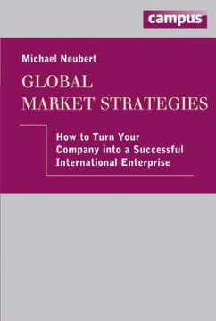 Global Market Strategies - How to Turn Your Company into a Successful International Enterprise - Neubert, Michael
