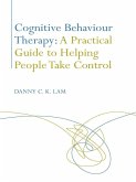 Cognitive Behaviour Therapy: A Practical Guide to Helping People Take Control (eBook, ePUB)