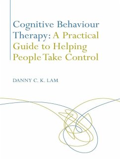 Cognitive Behaviour Therapy: A Practical Guide to Helping People Take Control (eBook, ePUB) - Lam, Danny C. K.