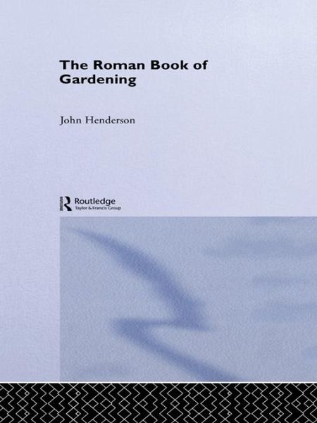 The Roman Book of Gardening (eBook, ePUB) The Roman Book of Gardening (eBook, ePUB)