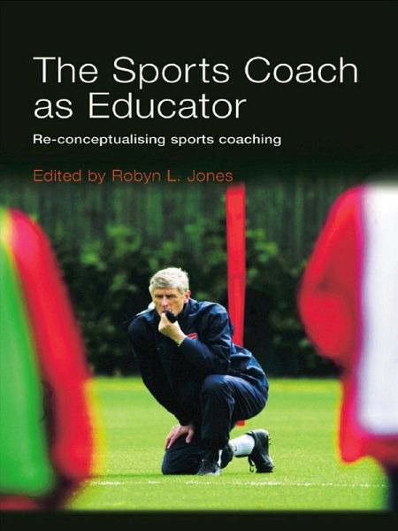 The Sports Coach as Educator (eBook, ePUB) The Sports Coach as Educator (eBook, ePUB)