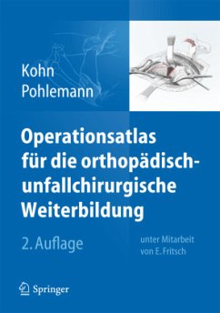 Operationsatlas für die orthopädisch-unfallchirurgische Weiterbildung - Kohn, Dieter;Pohlemann, Tim