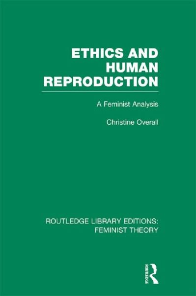 Ethics and Human Reproduction (RLE Feminist Theory) (eBook, PDF) Ethics and Human Reproduction (RLE Feminist Theory) (eBook, PDF)