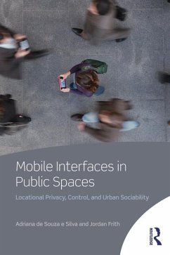 Mobile Interfaces in Public Spaces (eBook, ePUB) - De Souza E Silva, Adriana; Frith, Jordan