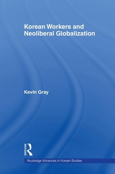 Korean Workers and Neoliberal Globalization (eBook, ePUB) Korean Workers and Neoliberal Globalization (eBook, ePUB)