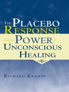 The Placebo Response and the Power of Unconscious Healing (eBook, ePUB) - Kradin, Richard