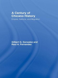 A Century of Chicano History (eBook, PDF) - Fernandez, Raul E.; Gonzalez, Gilbert G.